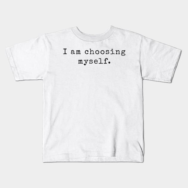 I am choosing myself - Life Quotes Kids T-Shirt by BloomingDiaries